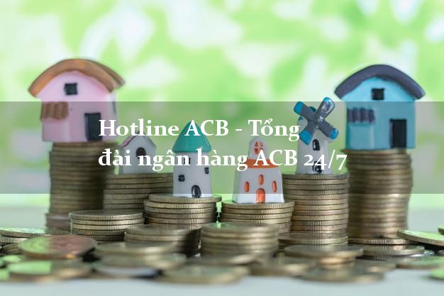 Hotline ACB - Tổng đài ngân hàng ACB 24/7