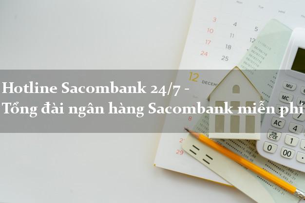 Hotline Sacombank 24/7 - Tổng đài ngân hàng Sacombank miễn phí