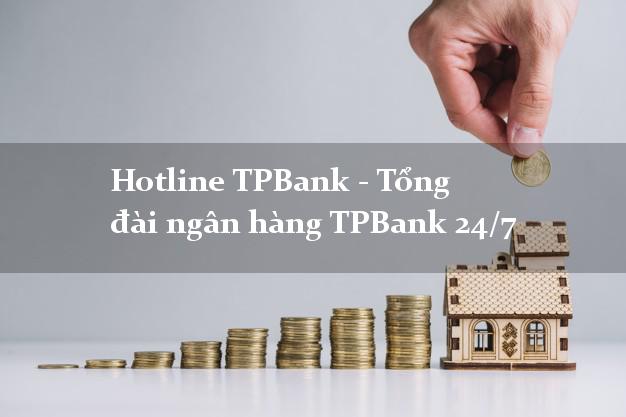 Hotline TPBank - Tổng đài ngân hàng TPBank 24/7