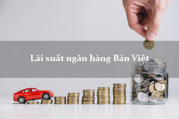 Lãi suất ngân hàng Bản Việt