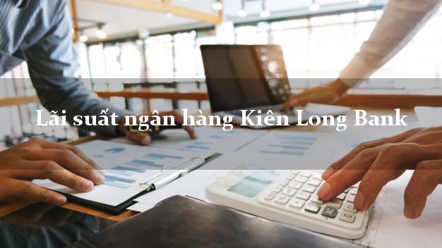 Lãi suất ngân hàng Kiên Long Bank