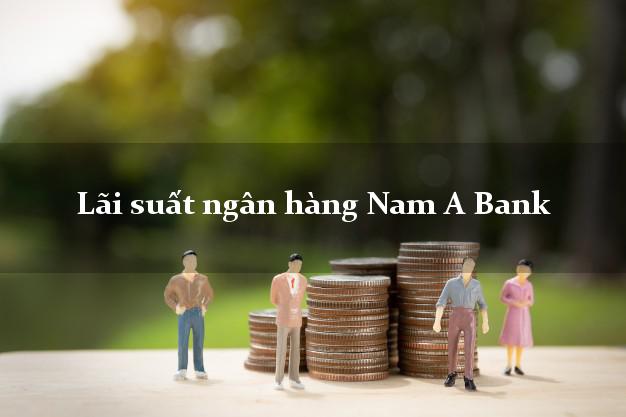 Lãi suất ngân hàng Nam A Bank