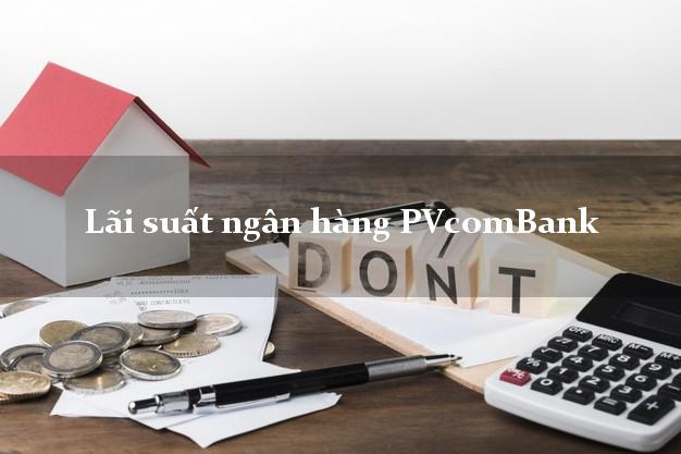 Lãi suất ngân hàng PVcomBank