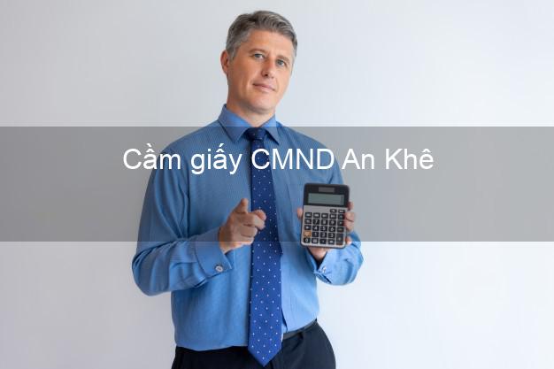 Cầm giấy CMND An Khê Gia Lai không thẩm định