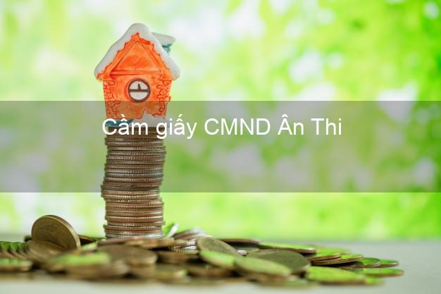 Cầm giấy CMND Ân Thi Hưng Yên dễ nhất