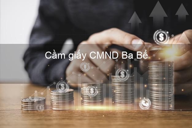 Cầm giấy CMND Ba Bể Bắc Kạn dễ nhất