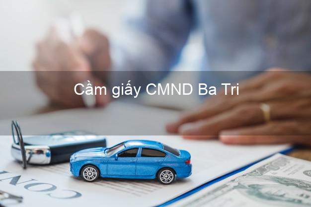 Cầm giấy CMND Ba Tri Bến Tre nhanh nhất