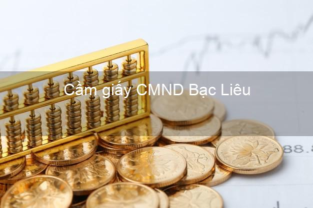 Cầm giấy CMND Bạc Liêu dễ nhất