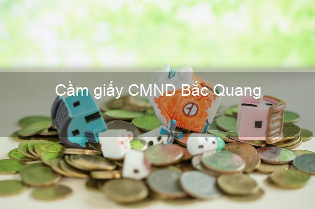 Cầm giấy CMND Bắc Quang Hà Giang giá cao