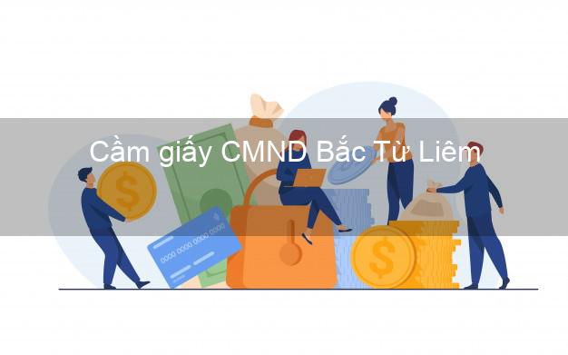 Cầm giấy CMND Bắc Từ Liêm Hà Nội không thẩm định