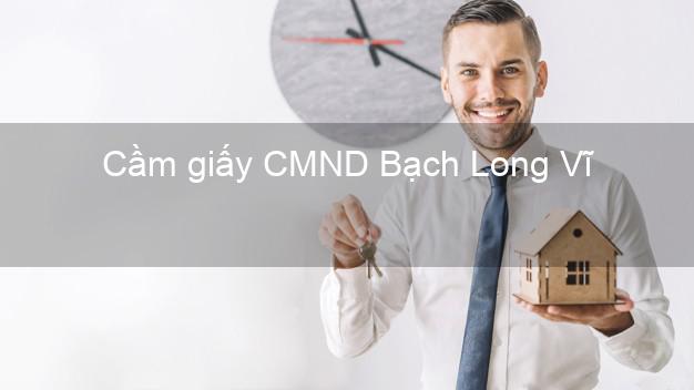 Cầm giấy CMND Bạch Long Vĩ Hải Phòng online