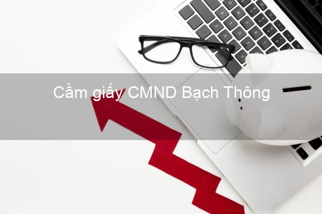 Cầm giấy CMND Bạch Thông Bắc Kạn không thẩm định