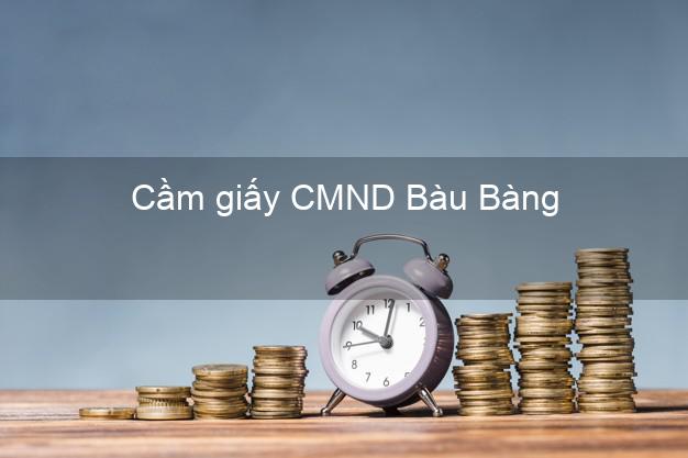 Cầm giấy CMND Bàu Bàng Bình Dương online