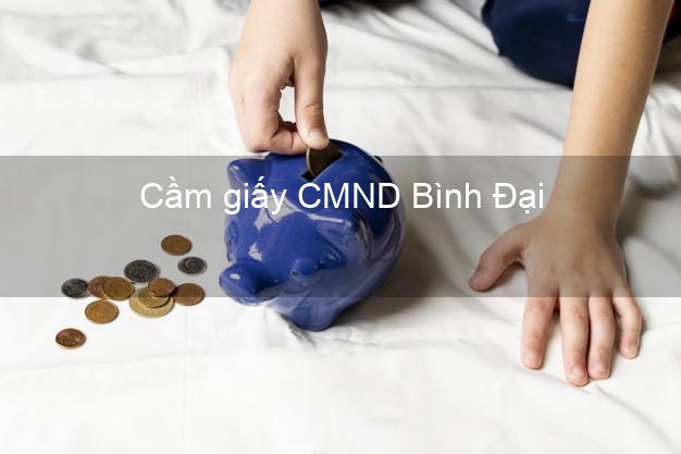 Cầm giấy CMND Bình Đại Bến Tre lãi suất thấp