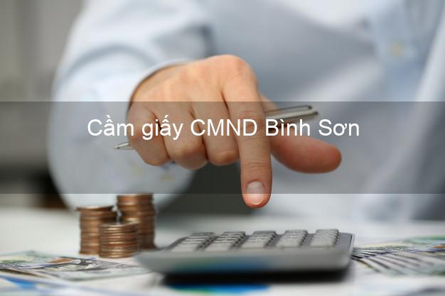 Cầm giấy CMND Bình Sơn Quảng Ngãi lãi suất thấp