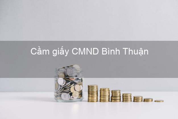 Cầm giấy CMND Bình Thuận lấy liền