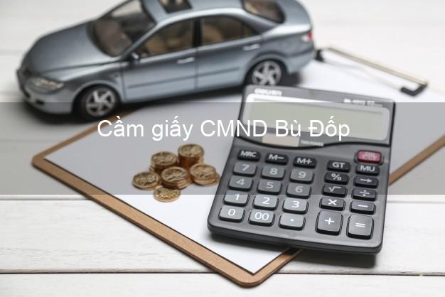 Cầm giấy CMND Bù Đốp Bình Phước chính chủ