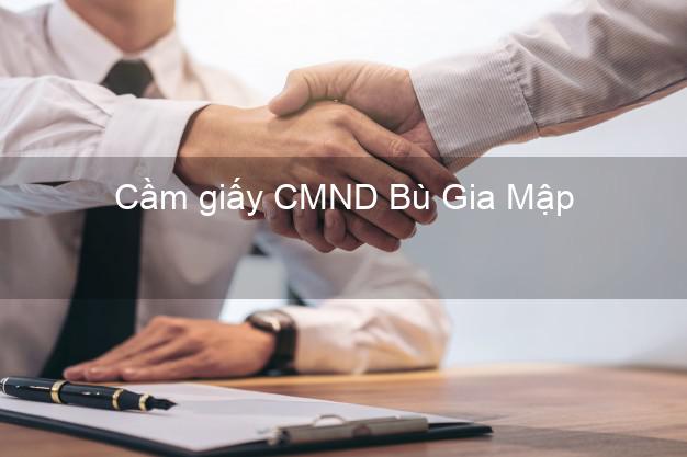 Cầm giấy CMND Bù Gia Mập Bình Phước trả góp