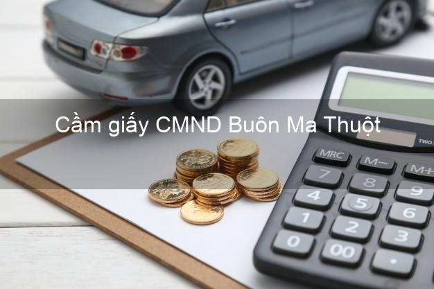 Cầm giấy CMND Buôn Ma Thuột Đắk Lắk giá cao