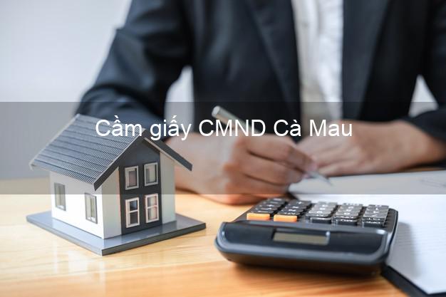 Cầm giấy CMND Cà Mau lãi suất thấp