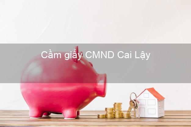 Cầm giấy CMND Cai Lậy Tiền Giang trả góp