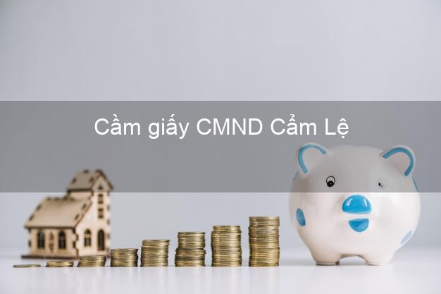 Cầm giấy CMND Cẩm Lệ Đà Nẵng dễ nhất