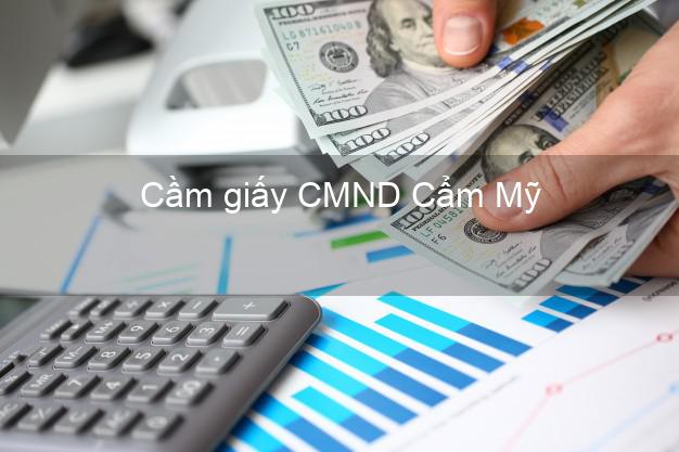 Cầm giấy CMND Cẩm Mỹ Đồng Nai lấy liền