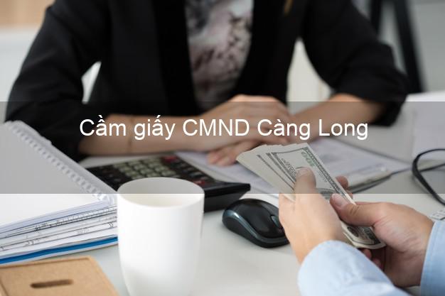 Cầm giấy CMND Càng Long Trà Vinh dễ nhất