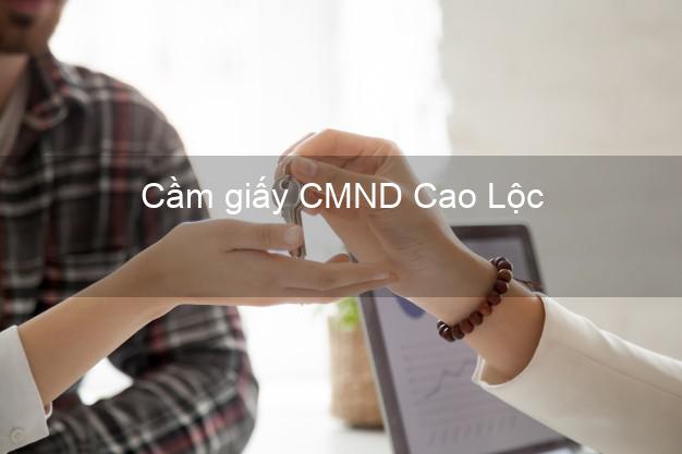 Cầm giấy CMND Cao Lộc Lạng Sơn trực tuyến