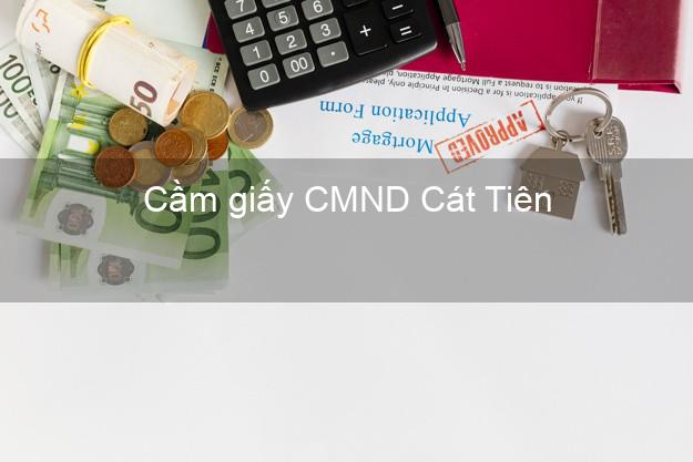 Cầm giấy CMND Cát Tiên Lâm Đồng chính chủ