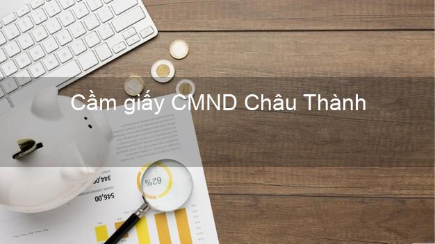 Cầm giấy CMND Châu Thành Hậu Giang không lãi suất