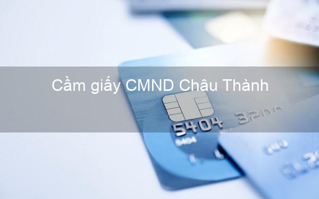 Cầm giấy CMND Châu Thành Tây Ninh trả góp