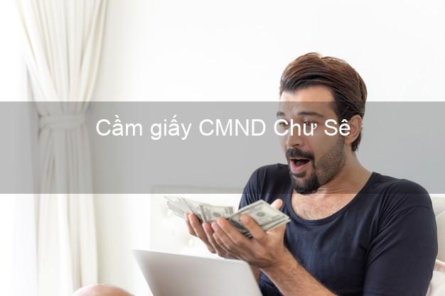 Cầm giấy CMND Chư Sê Gia Lai chính chủ