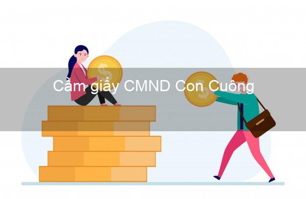 Cầm giấy CMND Con Cuông Nghệ An dễ nhất