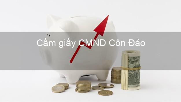 Cầm giấy CMND Côn Đảo Bà Rịa Vũng Tàu nhanh nhất