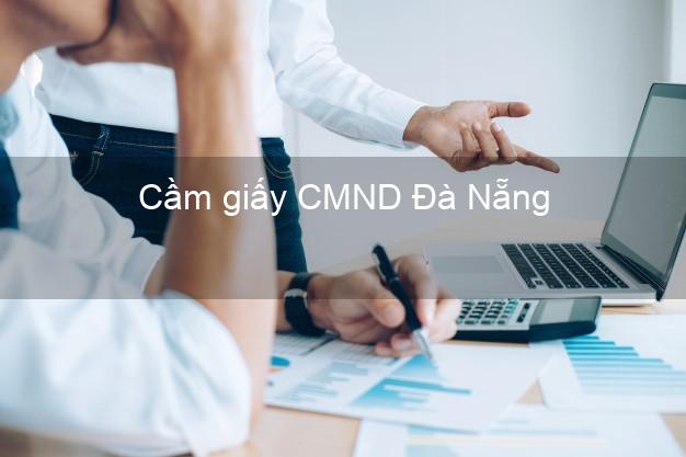 Cầm giấy CMND Đà Nẵng không lãi suất