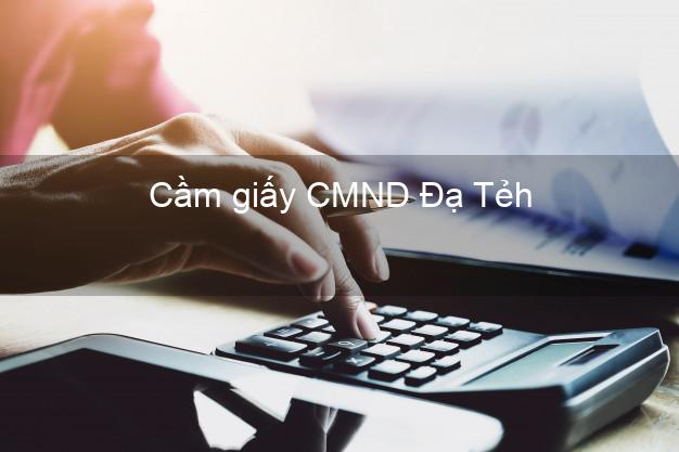 Cầm giấy CMND Đạ Tẻh Lâm Đồng online