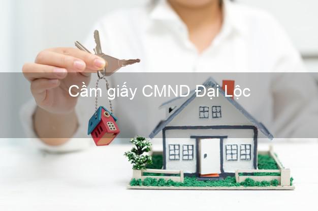 Cầm giấy CMND Đại Lộc Quảng Nam không lãi suất