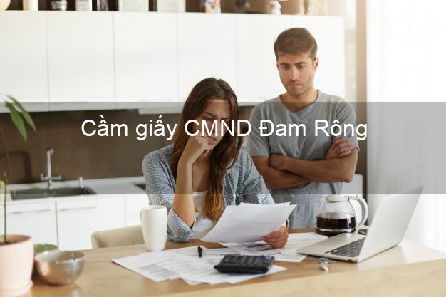 Cầm giấy CMND Đam Rông Lâm Đồng trực tuyến