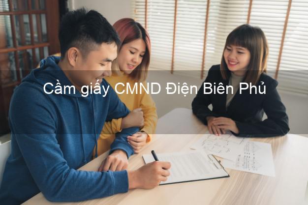 Cầm giấy CMND Điện Biên Phủ Điện Biên trả góp