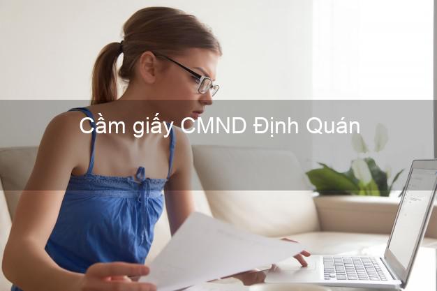 Cầm giấy CMND Định Quán Đồng Nai uy tín