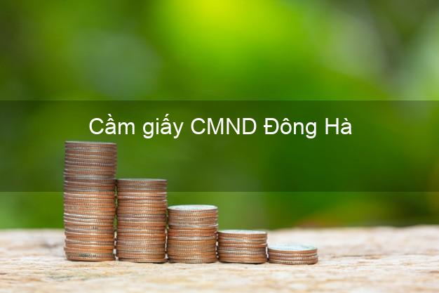 Cầm giấy CMND Đông Hà Quảng Trị không lãi suất