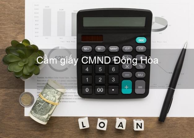 Cầm giấy CMND Đông Hòa Phú Yên không thế chấp