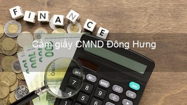 Cầm giấy CMND Đông Hưng Thái Bình không thẩm định