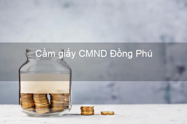 Cầm giấy CMND Đồng Phú Bình Phước online