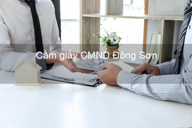 Cầm giấy CMND Đông Sơn Thanh Hóa giá cao