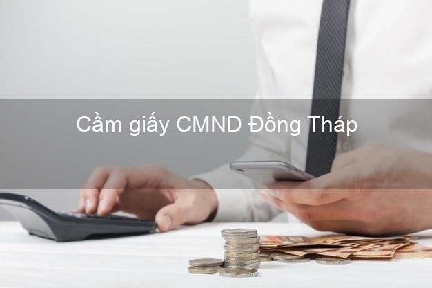 Cầm giấy CMND Đồng Tháp trả góp