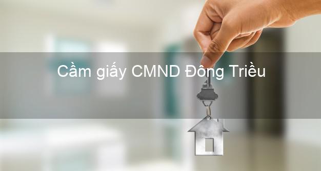 Cầm giấy CMND Đông Triều Quảng Ninh không lãi suất