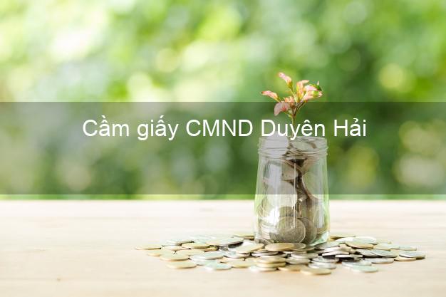 Cầm giấy CMND Duyên Hải Trà Vinh uy tín