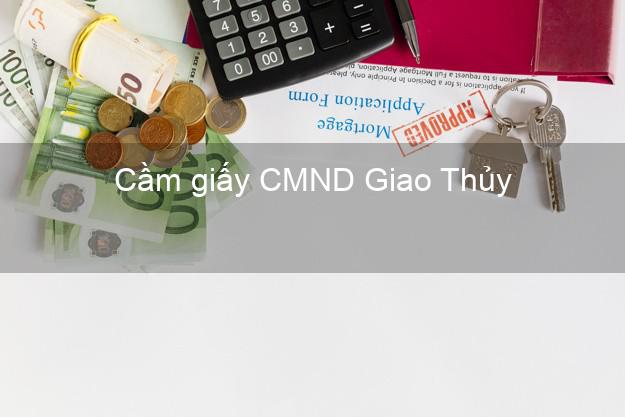 Cầm giấy CMND Giao Thủy Nam Định lấy liền